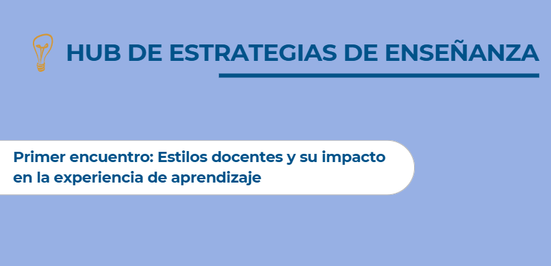 Hub de estrategias de enseñanza: Estilos docentes y su impacto en la experiencia de aprendizaje