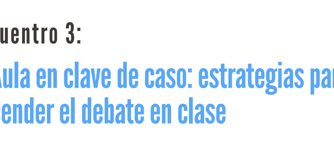 Hub de estrategias de enseñanza: El Aula en clave de caso: estrategias para encender el debate en clase