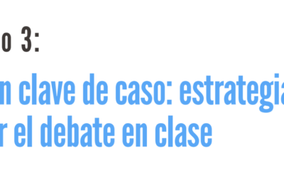 Hub de estrategias de enseñanza: El Aula en clave de caso: estrategias para encender el debate en clase
